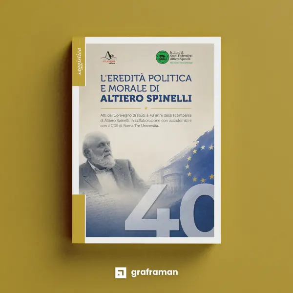 Copertina frontale del libro «L'eredità politica e morale di Altiero Spinelli» - Graframan